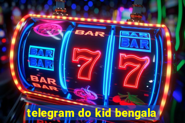 telegram do kid bengala